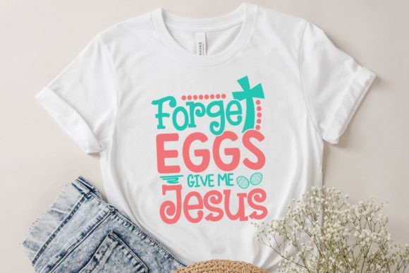 Forget the Eggs, Give Me Jesus SVG Crafts