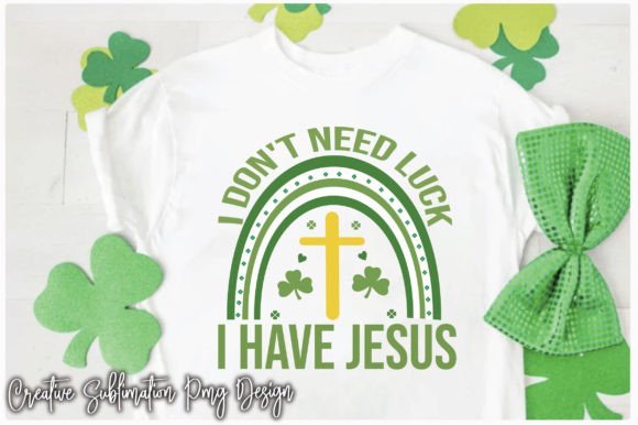 I Don't Need Luck I Have Jesus PNG & Crafts
