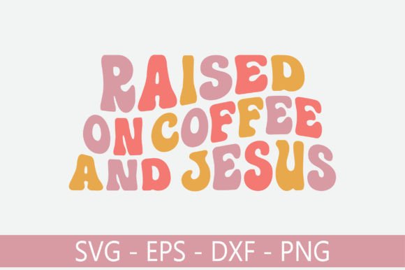 Raised on Coffee and Jesus Retro Svg