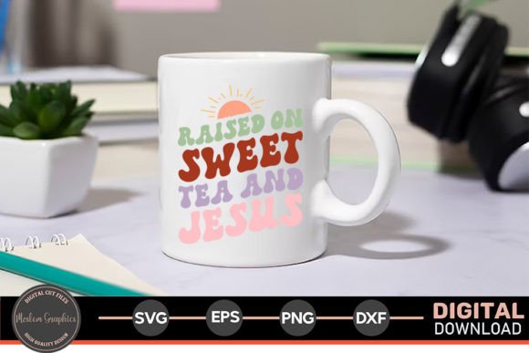 Raised on Sweet Tea and Jesus - SVG Crafts